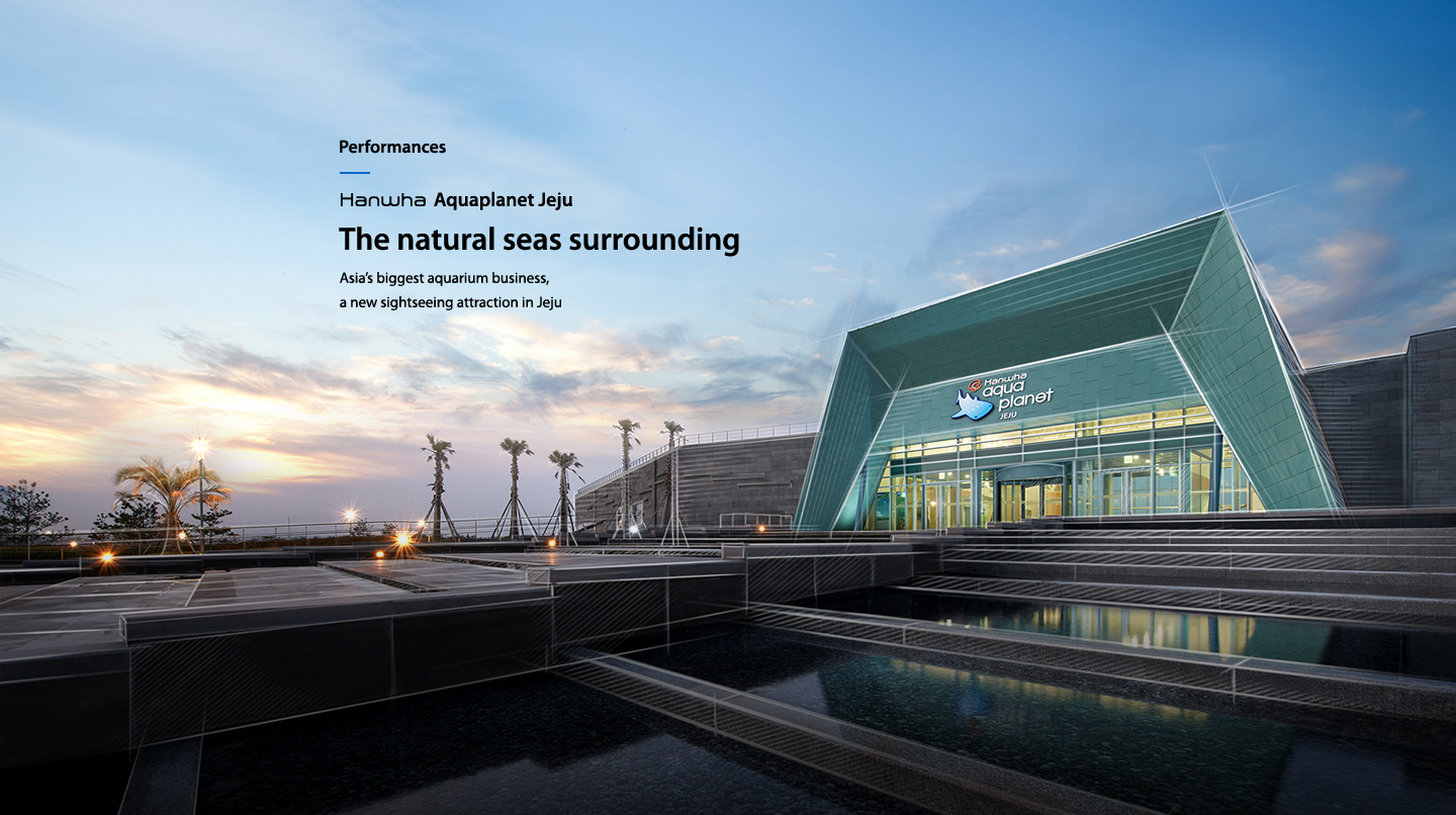 Performances hanwha Aquaplanet Jeju The natural seas surrounding : Asia’s biggest aquarium business, a new sightseeing attraction in Jeju
